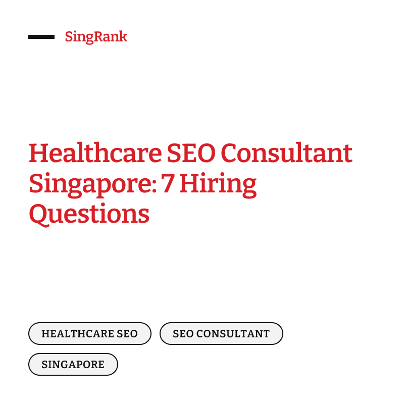 Healthcare SEO Consultant Singapore: 7 Hiring Questions