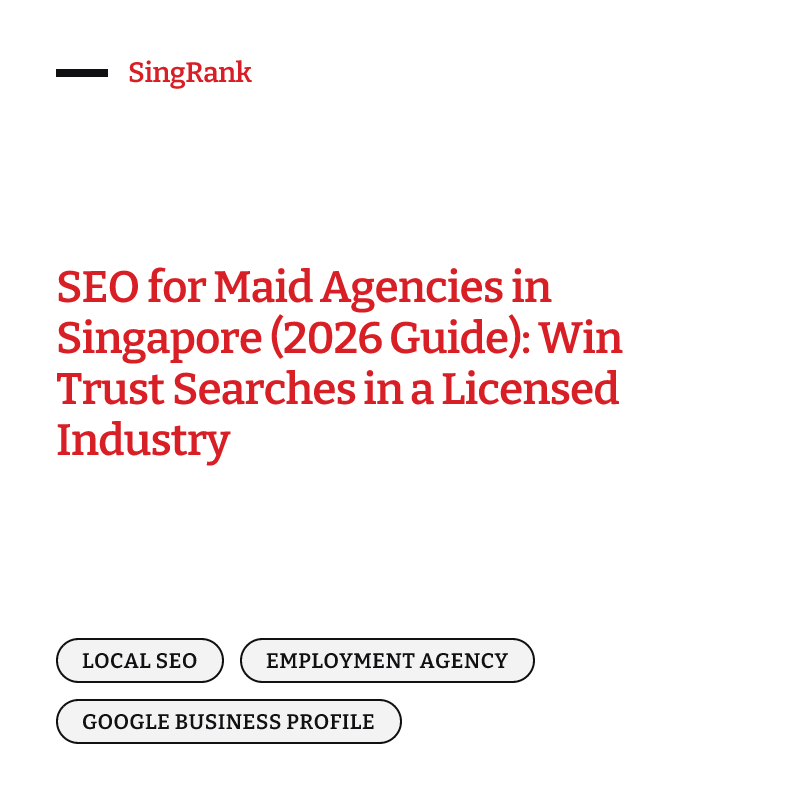 SEO for Maid Agencies in Singapore (2026 Guide): Win Trust Searches in a Licensed Industry